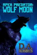 Apex Predator: Wolf Moon by D.A. Roberts