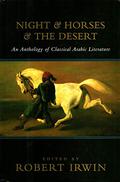 Night & Horses & The Desert: An Anthology of Classic Arabic Literature by Robert Irwin