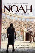 Noah: Man of Resolve (Remnant Trilogy #2) by Tim Chaffey