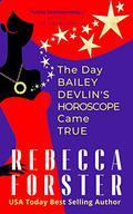 The Day Bailey Devlin's Horoscope Came True (Bailey Devlin #1) by Rebecca Forster