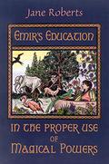 Emir's Education in the Proper Use of Magical Powers by Jane Roberts