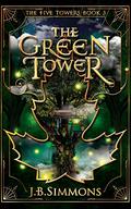 The Green Tower (The Five Towers #3) by J.B. Simmons