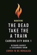The Dead Take the a Train (Carrion City #1) by Cassandra Khaw