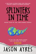 Splinters In Time by Jason Ayres