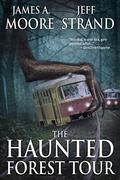 The Haunted Forest Tour by James A. Moore, Jeff Strand