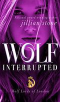 Wolf, Interrupted  (Wolf Lords of London Book 1) by Jillian Stone