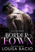 Border Town (SLICE Agency #1) by Louisa Bacio