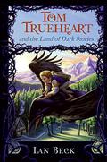 Tom Trueheart and the Land of Dark Stories (Tom Trueheart #2) by Ian Beck
