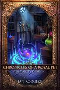Chronicles of a Royal Pet: The Majesty of Magic (Chronicles of a Royal Pet #2) by Ian Rodgers