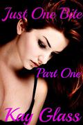 Just One Bite: Part One (Just One Bite #1-2) by Kay Glass