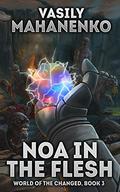 Noa in the Flesh (World of the Changed #3) by Vasily Mahanenko