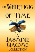 The Whirligig of Time by Jasmine Giacomo