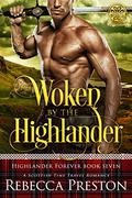 Woken By The Highlander: A Scottish Time Travel Romance (Highlander Forever #7) by Rebecca Preston