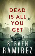 Dead Is All You Get (Tell Me When I'm Dead #2) by Steven Ramirez