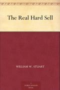 The Real Hard Sell by William W. Stuart