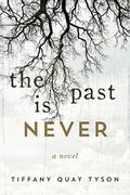 The Past Is Never by Tiffany Quay Tyson
