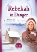 Rebekah in Danger: Peril at Plymouth Colony (Sisters in Time #2) by Colleen L. Reece
