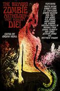 The Bizarro Zombie Anthology That Wouldn't Die! by Garrett Cook