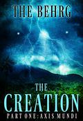 The Creation: Axis Mundi by The Behrg