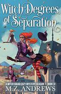 Witch Degrees of Separation: A Witch Squad Cozy Mystery #3 by M.Z. Andrews