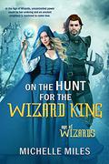 On the Hunt for the Wizard King (Age of Wizards #2) by Michelle Miles
