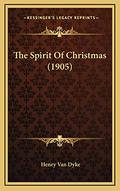 The Spirit Of Christmas  (1905) by Henry Van Dyke
