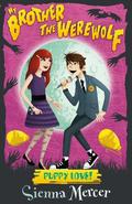 Puppy Love! (My Brother the Werewolf #2) by Sienna Mercer