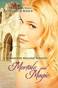 Mortals and Magic (The Arcadia Falls Chronicles #8) by Jennifer Malone Wright
