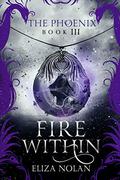 Fire Within (The Phoenix #3) by Eliza Nolan