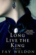 Long Live the King (Love & Inheritance Trilogy #2) by Fay Weldon