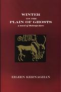 Winter on the Plain of Ghosts: a Novel of Mohenjo-daro by Eileen Kernaghan