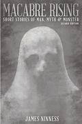 Macabre Rising: Tales of Man, Myth and Monster by James Ninness