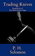 Trading Knives (The Bow of Hart Saga #0.1) by P.H. Solomon