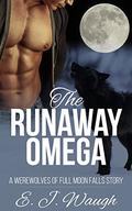 The Runaway Omega (The Werewolves of Full Moon Falls #1) by E.J. Waugh
