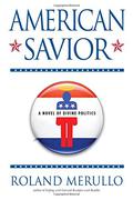 American Savior: A Novel of Divine Politics by Roland Merullo