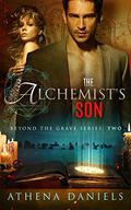 The Alchemist's Son (Beyond the Grave #2) by Athena Daniels