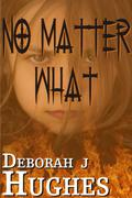 No Matter What by Deborah J. Hughes