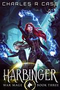 Harbinger (War Mage Chronicles #3) by Charles R. Case
