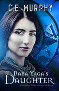 Baba Yaga's Daughter: Collected Tales of the Old Races by C.E. Murphy
