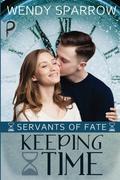 Keeping Time (Servants of Fate #3) by Wendy Sparrow
