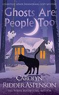 Ghosts are People Too by Carolyn Ridder Aspenson