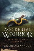 Accidental Warrior: The Unlikely Tale of Bloody Hal by Colin Alexander