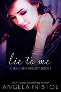 Lie to Me (A Touched Trilogy #1) by Angela Fristoe