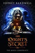 The Knight's Secret (The Mage Conspiracy #1) by Jeffrey Bardwell