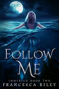 Follow Me: YA Paranormal Romantic Suspense (Immersed #2) by Francesca Riley