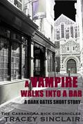 A Vampire Walks Into a Bar (Cassandra Bick Chronicles #1.5) by Tracey Sinclair