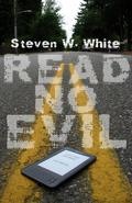 Read No Evil by Steven W. White