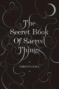 The Secret Book of Sacred Things by Torsten Krol