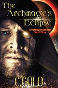 The Archmage's Eclipse: A Darklight Universe Short Story by C. Gold
