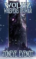 Wolvz Whispers of War by Toneye Eyenot